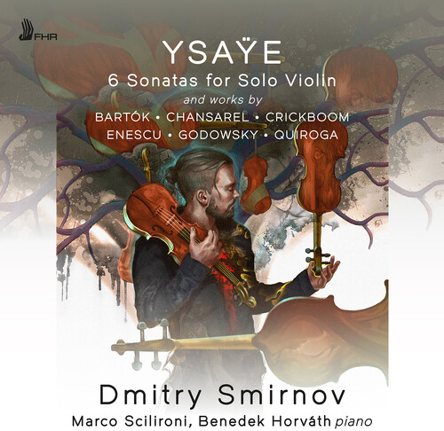 Ysaye: 6 Violin Sonatas, Op. 27 and works by Bartok, Chansarel, Crickboom, Enescu, Godowsky, & Quiroga