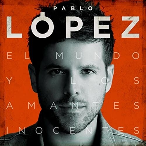 Pablo López - El Mundo Y Los Amantes Inocentes