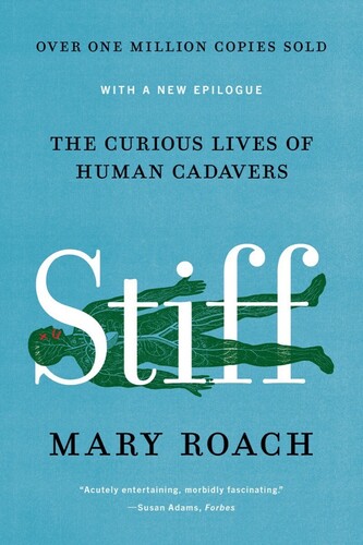 Roach, Mary - Stiff: The Curious Lives of Human Cadavers