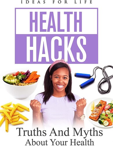 Health Hacks: Truths and Myths About Your Health - Health Hacks: Truths And Myths About Your Health