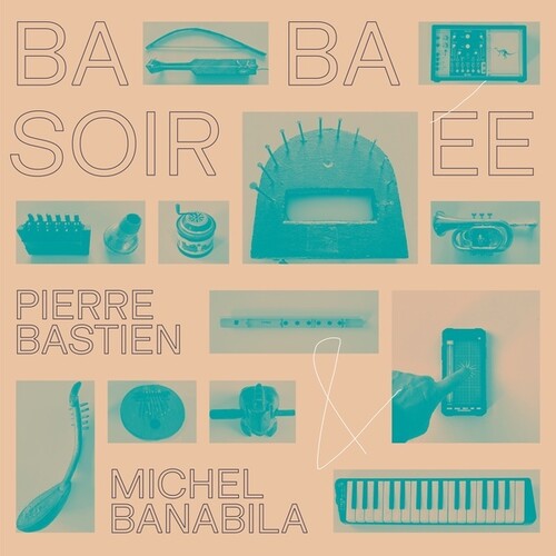 Pierre Bastien  / Banabila,Michel - Baba Soiree