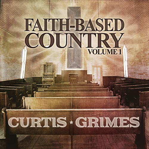 Curtis Grimes - Faith-Based Country Vol. 1