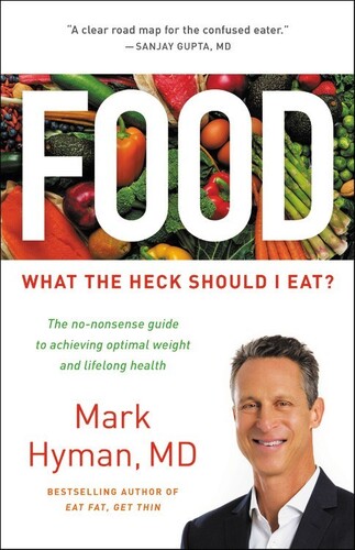 Mark Hyman - Food: What the Heck Should I Eat?