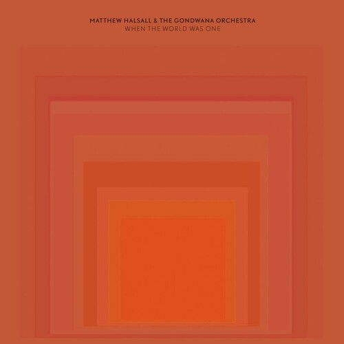 Matthew Halsall  / Gondwana Orchestra - When The World Was One (Can)