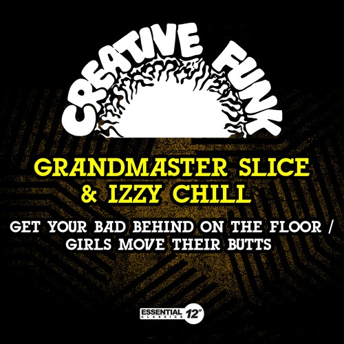 Grandmaster Slice & Izzy Chill - Get Your Bad Behind On The Floor / Girls Move Thei