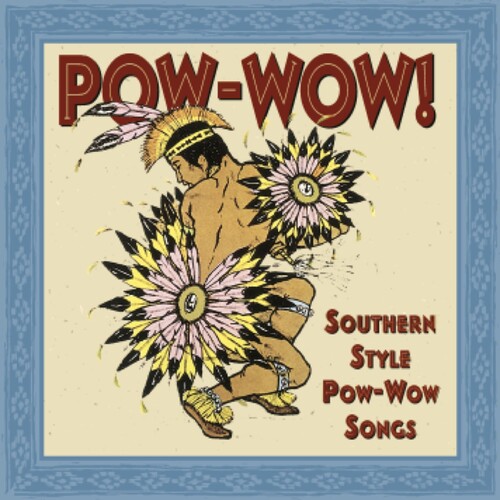 Pow-Wow! - Pow-wow: Southern Style Pow-wow Songs / Various