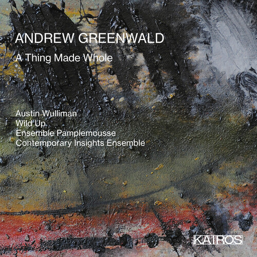 Austin Wulliman  & Wild Up & Ensemble Pamplemouse - Andrew Greenwald: A Thing Made Whole