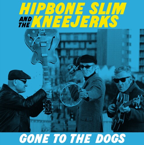Hipbone Slim & The Kneejerks - Gone To The Dogs (Uk)