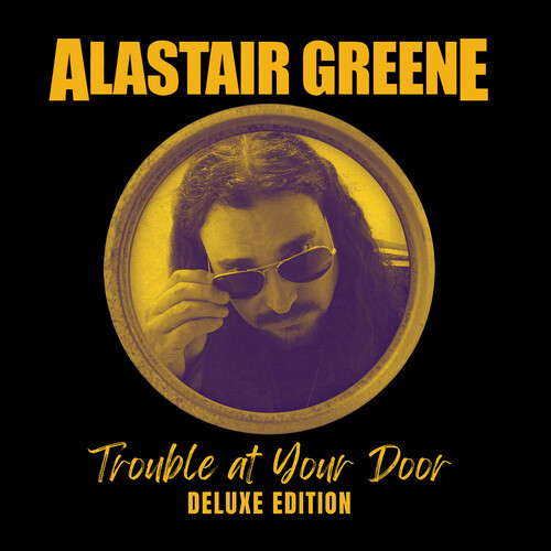 Alastair Greene - Trouble At Your Door - Deluxe Edition vinyl record cover