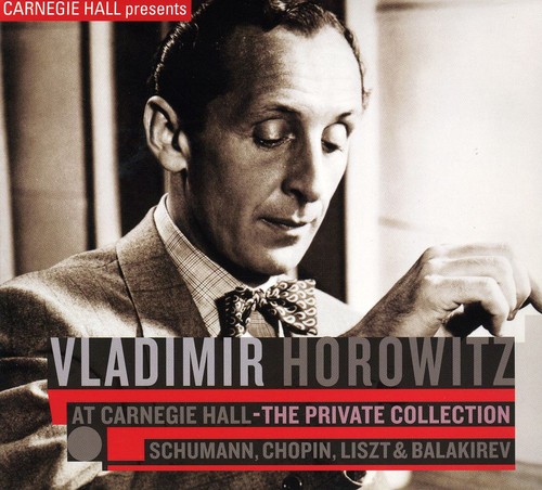Vladimir Horowitz - At Carnegie Hall: Private Collection - Schumann &