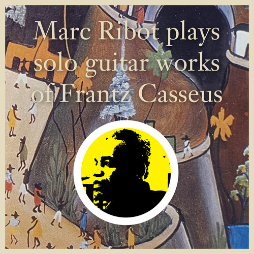 Marc Ribot - Marc Ribot Plays Solo Guitar Works Of Frantz