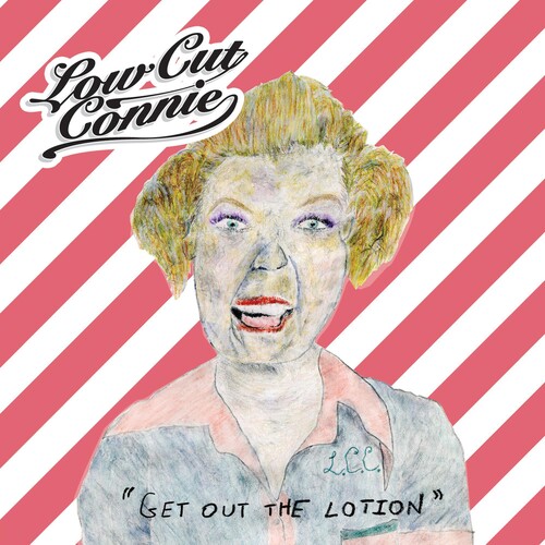 Low Cut Connie - Get Out The Lotion