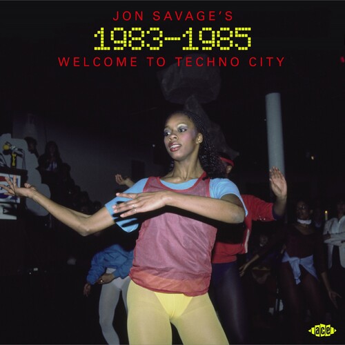 Jon Savage's 1983-1985: Welcome To Techno City - Jon Savage's 1983-1985: Welcome To Techno City