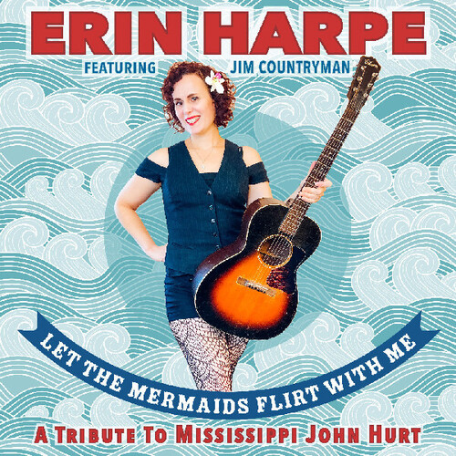 Let The Mermaids Flirt With Me: A Tribute To Mississippi John Hurt
