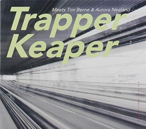 Trapper Keaper Meets Tim Berne and Aurora Nealand|Trapper Keaper