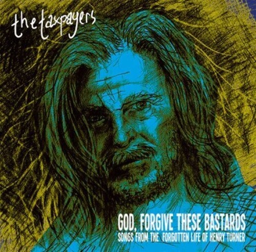 God, Forgive These Bastards: Songs From The Forgotten Life Of Henry Turner
