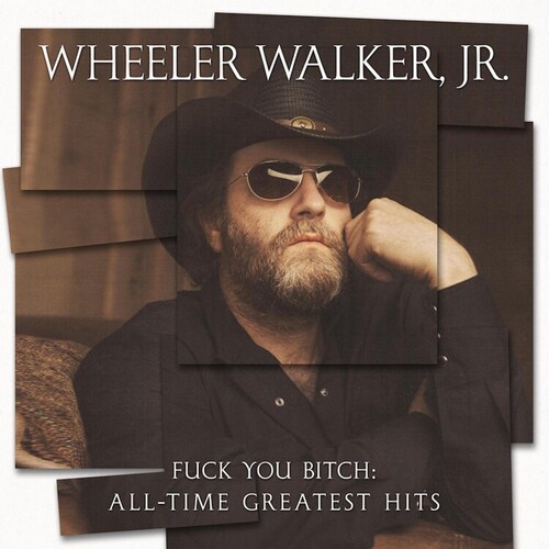 Wheeler Walker Jr. - F*** You Bitch: All-time Greatest Hits [LP]