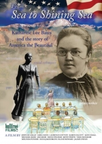 From Sea To Shining Sea: Katharine Lee Bates And The Story Of America The Beautiful