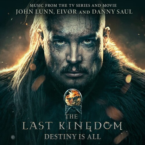 John Lunn, Eivør & Danny Saul - The Last Kingdom: Destiny Is All