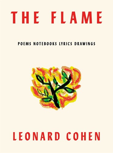 Leonard Cohen - The Flame: Poems Notebooks Lyrics Drawings