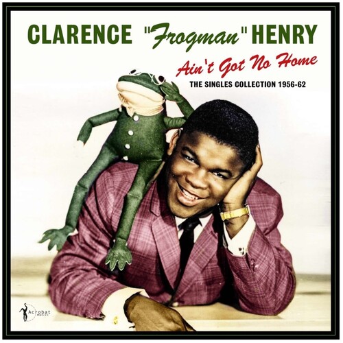 Clarence Henry Frogman - Ain't Got No Home: The Singles Collection 1956-62 vinyl record cover