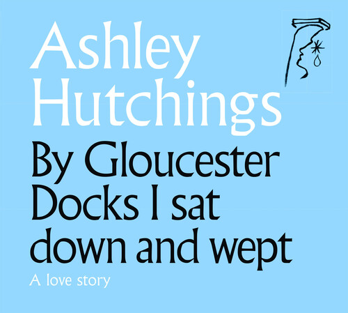 Ashley Hutchings - By Gloucester Docks I Sat Down And Wept (2020 Remastered Edition)