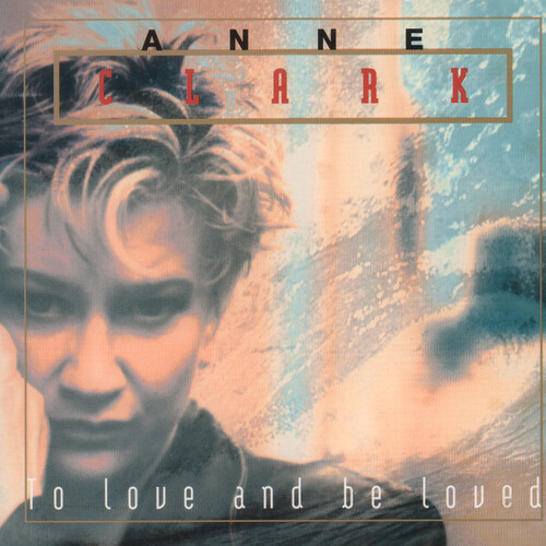 Anne Clark - To Love And Be Loved