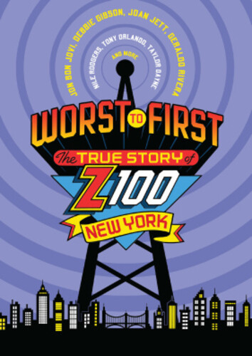 Worst to First: True Story of Z100 New York - Worst To First: True Story Of Z100 New York