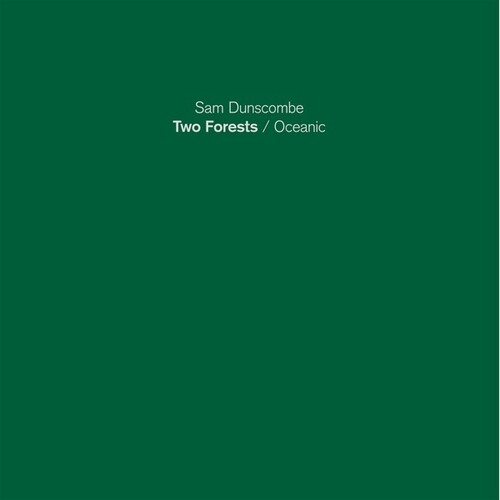 Sam Dunscombe - Two Forests / Oceanic