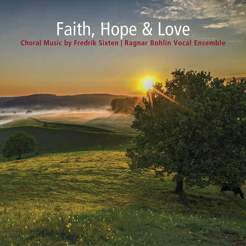 Faith Hope & Love - Choral Music By Fredrik Sixten