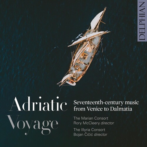 Adriatic Voyage: Seventeenth-century Music From Venice To Dalmatia