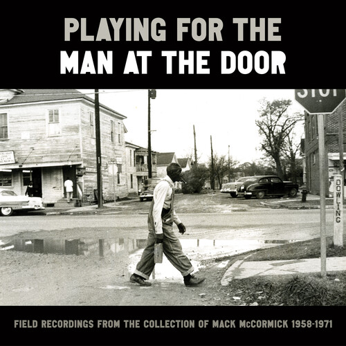 Playing for the Man at the Door: Field Recordings from the Collection of Mack McCormick 58–71