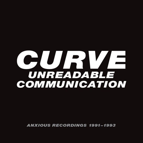 Curve - Unreadable Communication: Anxious Recordings 91-93