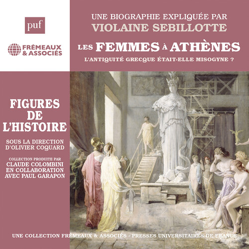 Sebillotte: Les femmes a Athenes - L’antiquite grecque etait-elle misogyne?