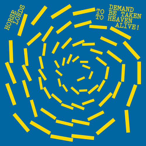 Horse Lords - Demand To Be Taken To Heaven Alive