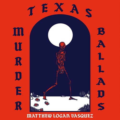 Matthew Logan Vasquez - Texas Murder Ballads