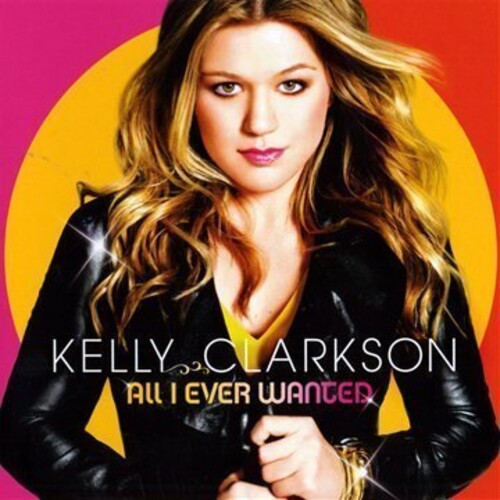 Kelly Clarkson - All I Ever Wanted [Includes Bonus Tracks & NTSC/0 DVD]