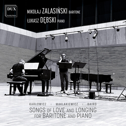 Karlowicz, Maklakiewicz, Baird: Songs of Love and Longing for Baritone and Piano