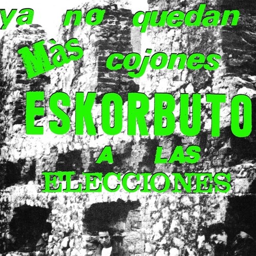 Ya No Quedan Mas Cojones, Eskorbuto A Las Elecciones