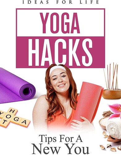 Yoga Hacks: Tips for a New You - Yoga Hacks: Tips For A New You