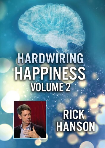 Hardwiring Happiness Volume 2: Rick Hanson - Hardwiring Happiness Volume 2: Rick Hanson