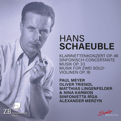 Hans Schaeuble: Klarinettenkonzert, Op. 46; Sinfonisch-concertante Musik, Op. 33; Musik fur zwei Solo-violinen