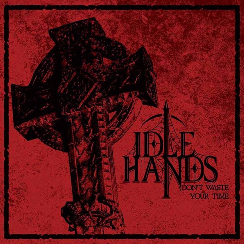 Don't Waste Your Time|Idle Hands (Portland)