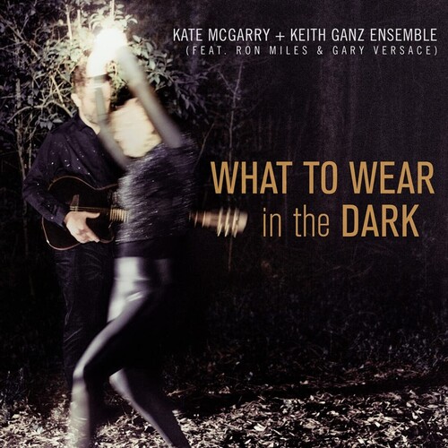 Kate Mcgarry  / Ganz,Keith Ensemble - What To Wear In The Dark