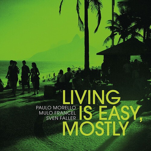 Paulo Morello  / Francel,Mulo / Faller,Sven - Living Is Easy Mostly