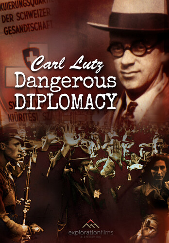 Carl Lutz - Dangerous Diplomacy