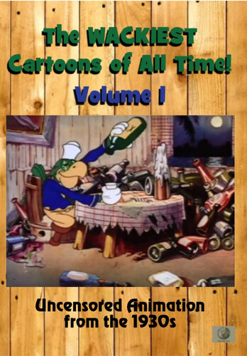 The Wackiest Cartoons of All Time! Volume 1: Uncensored Animation From the 1930s