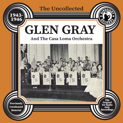 The Uncollected Glen Gray And The Casa Loma Orchestra - 1943-46