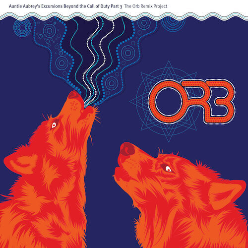 Auntie Aubrey's Excursions Beyond the Call of Duty, Pt. 3: The Orb Remix Project|The Orb