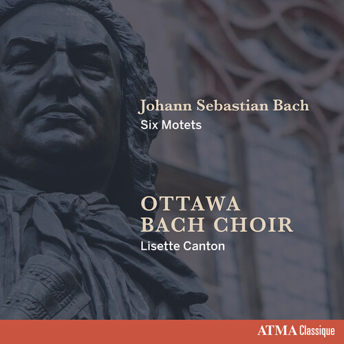Johann Sebastian Bach Six Motets|Ottawa Bach Choir / Canton